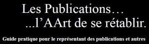 Les publications... l'art de se rétablir. Guide pratique pour le représentant des publications et autres.