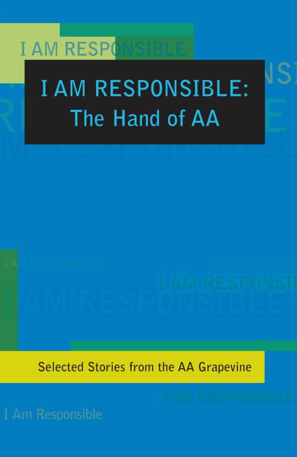 I am Responsible: The Hand of AA. Selected Stories from the AA Grapevine.